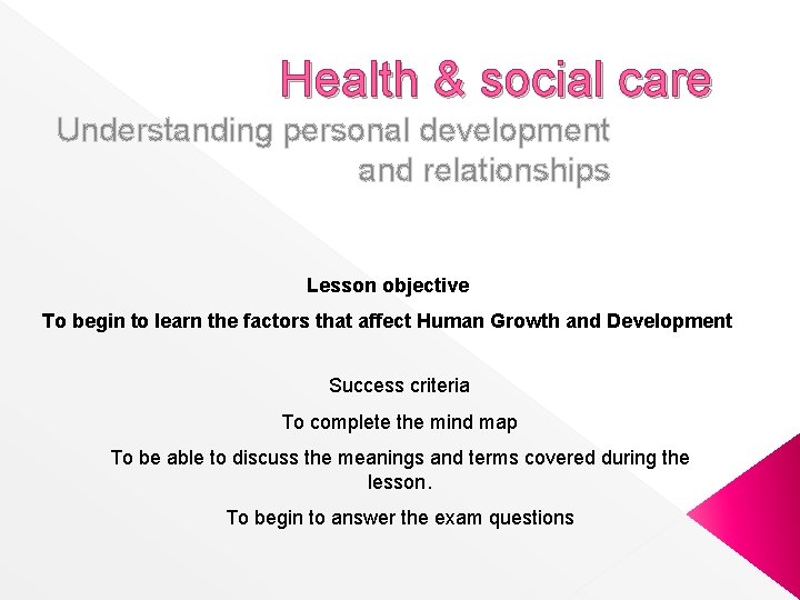 Health & social care Understanding personal development and relationships Lesson objective To begin to