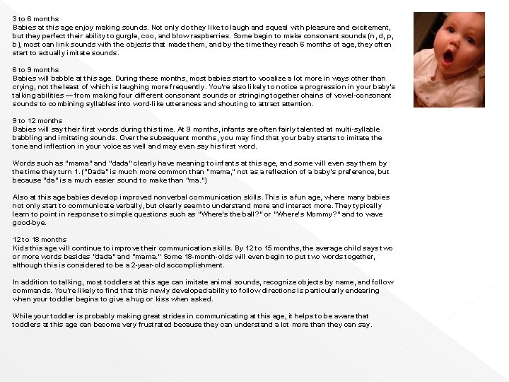 3 to 6 months Babies at this age enjoy making sounds. Not only do