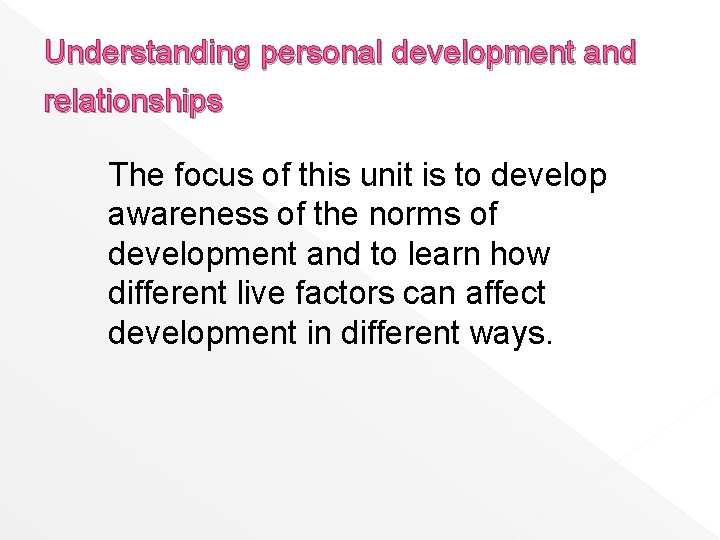 Understanding personal development and relationships The focus of this unit is to develop awareness
