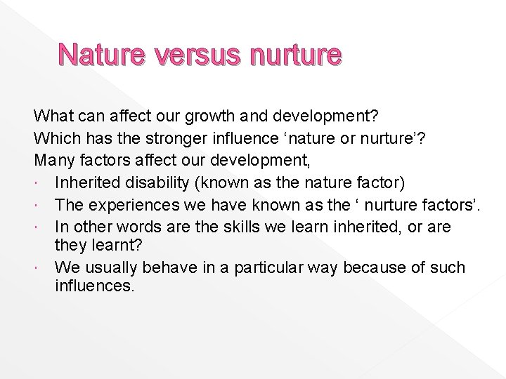 Nature versus nurture What can affect our growth and development? Which has the stronger