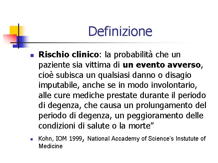 Definizione n n Rischio clinico: la probabilità che un paziente sia vittima di un