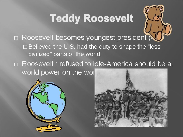 � Roosevelt becomes youngest president (42) � Believed the U. S. had the duty