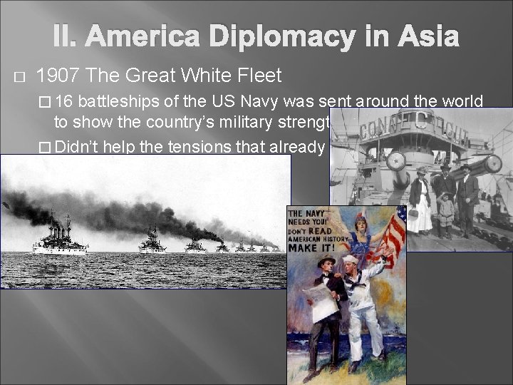 II. America Diplomacy in Asia � 1907 The Great White Fleet � 16 battleships