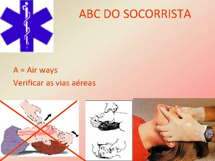 ABC DO SOCORRISTA A = Air ways Verificar as vias aéreas 