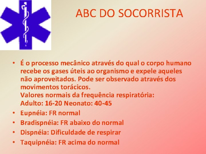 ABC DO SOCORRISTA • É o processo mecânico através do qual o corpo humano