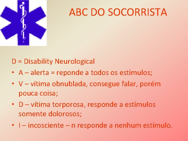 ABC DO SOCORRISTA D = Disability Neurological • A – alerta = reponde a