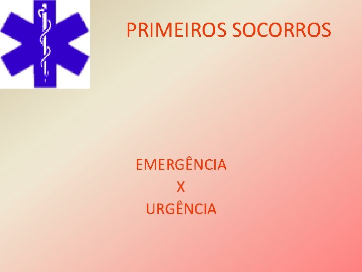 PRIMEIROS SOCORROS EMERGÊNCIA X URGÊNCIA 