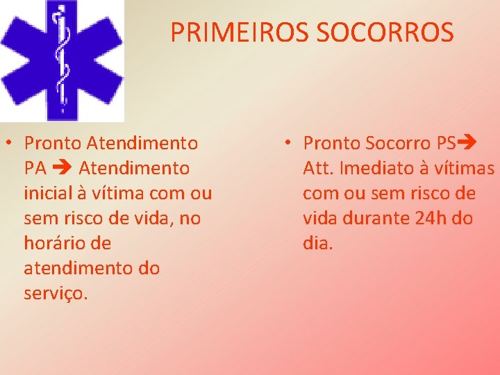 PRIMEIROS SOCORROS • Pronto Atendimento PA Atendimento inicial à vítima com ou sem risco