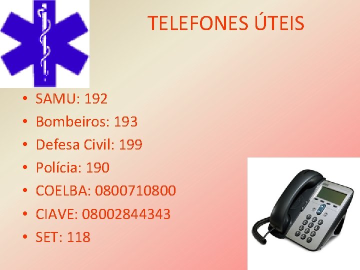 TELEFONES ÚTEIS • • SAMU: 192 Bombeiros: 193 Defesa Civil: 199 Polícia: 190 COELBA: