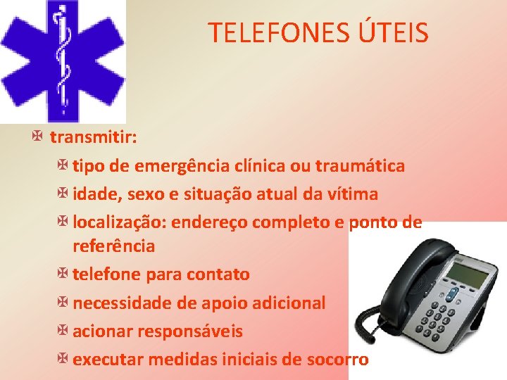 TELEFONES ÚTEIS X transmitir: X tipo de emergência clínica ou traumática X idade, sexo