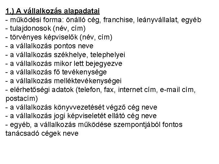 1. ) A vállalkozás alapadatai - működési forma: önálló cég, franchise, leányvállalat, egyéb -