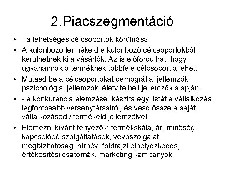 2. Piacszegmentáció • - a lehetséges célcsoportok körülírása. • A különböző termékeidre különböző célcsoportokból