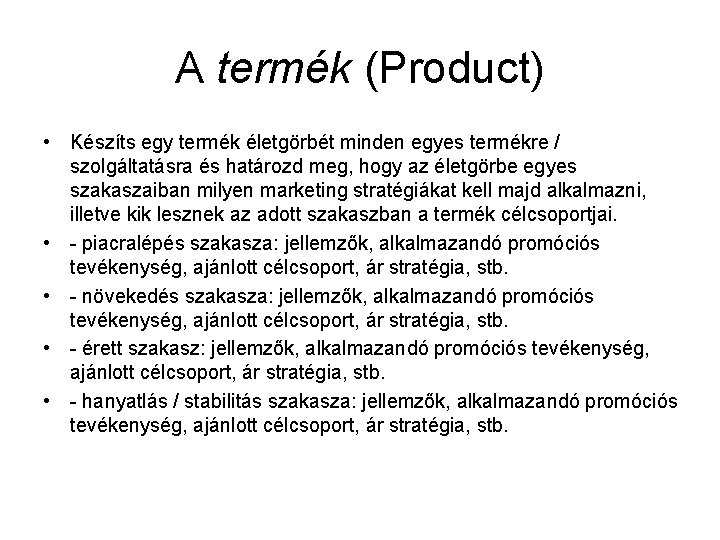 A termék (Product) • Készíts egy termék életgörbét minden egyes termékre / szolgáltatásra és