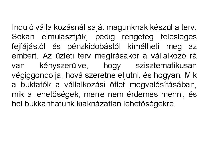 Induló vállalkozásnál saját magunknak készül a terv. Sokan elmulasztják, pedig rengeteg felesleges fejfájástól és