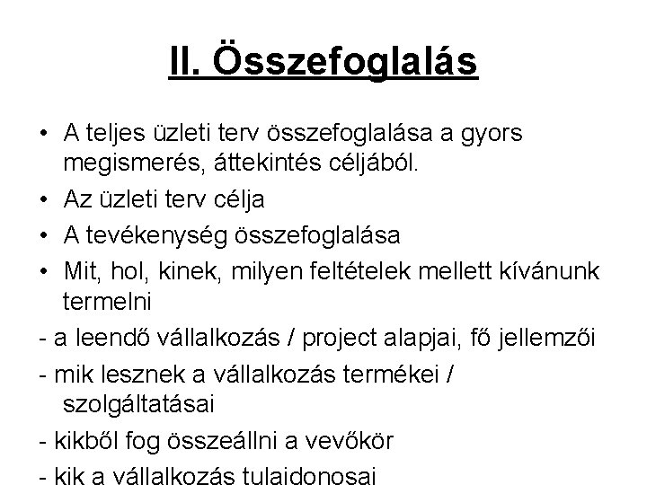 II. Összefoglalás • A teljes üzleti terv összefoglalása a gyors megismerés, áttekintés céljából. •