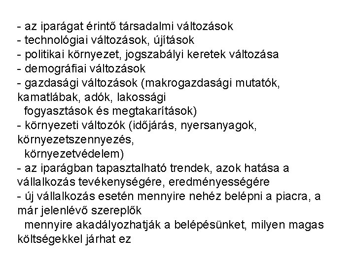 - az iparágat érintő társadalmi változások - technológiai változások, újítások - politikai környezet, jogszabályi