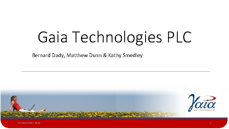 Gaia Technologies PLC Bernard Dady, Matthew Dunn & Kathy Smedley 23 November 2020 1