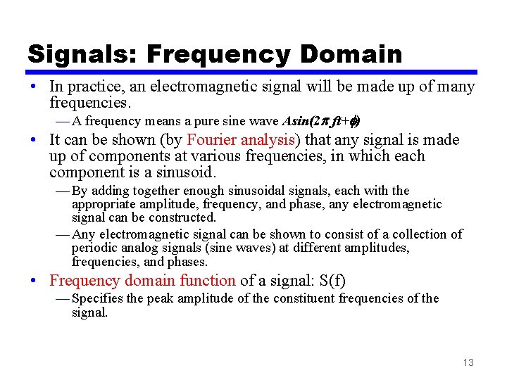 Signals: Frequency Domain • In practice, an electromagnetic signal will be made up of