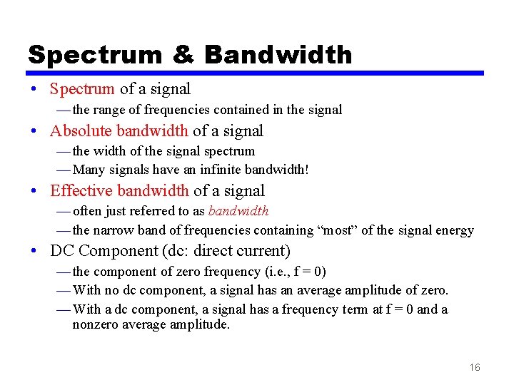 Spectrum & Bandwidth • Spectrum of a signal — the range of frequencies contained