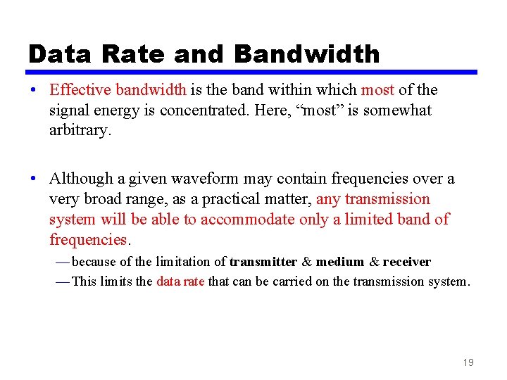 Data Rate and Bandwidth • Effective bandwidth is the band within which most of