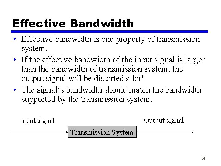 Effective Bandwidth • Effective bandwidth is one property of transmission system. • If the