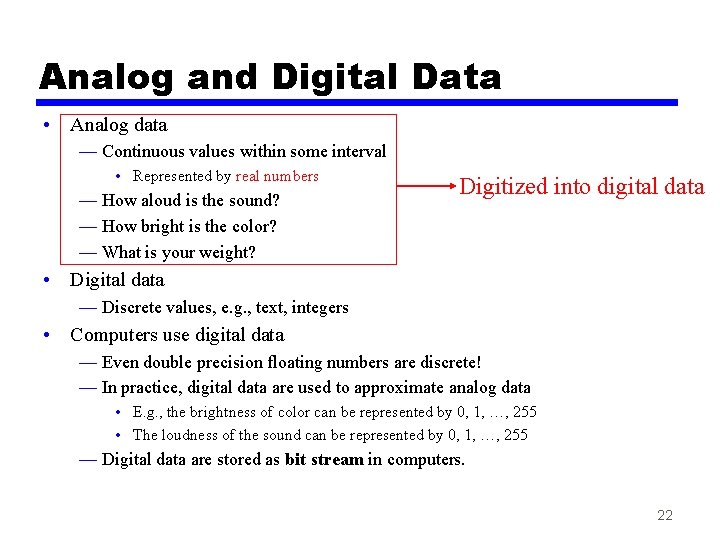 Analog and Digital Data • Analog data — Continuous values within some interval •