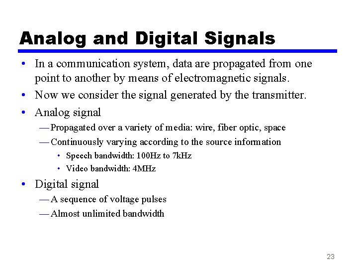 Analog and Digital Signals • In a communication system, data are propagated from one