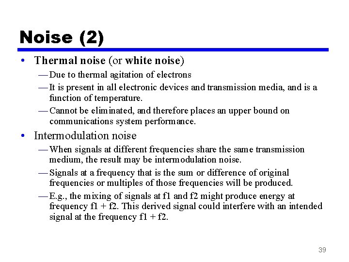 Noise (2) • Thermal noise (or white noise) — Due to thermal agitation of