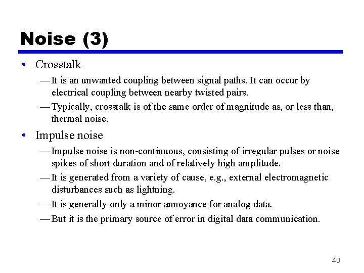 Noise (3) • Crosstalk — It is an unwanted coupling between signal paths. It