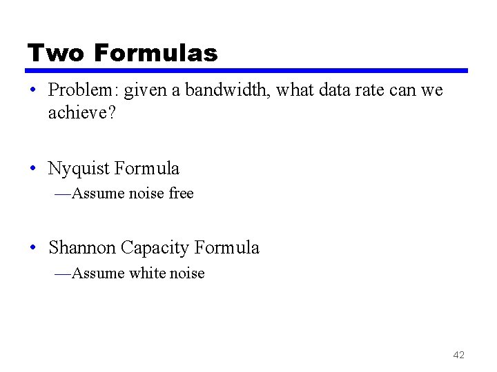 Two Formulas • Problem: given a bandwidth, what data rate can we achieve? •