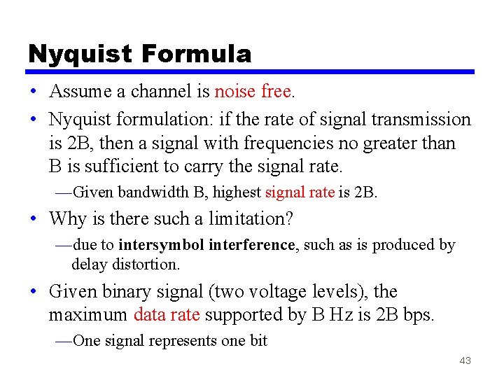 Nyquist Formula • Assume a channel is noise free. • Nyquist formulation: if the