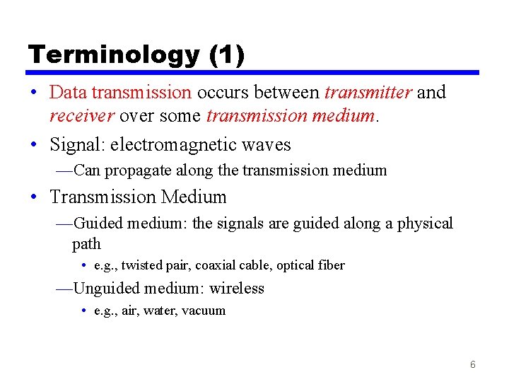 Terminology (1) • Data transmission occurs between transmitter and receiver over some transmission medium.