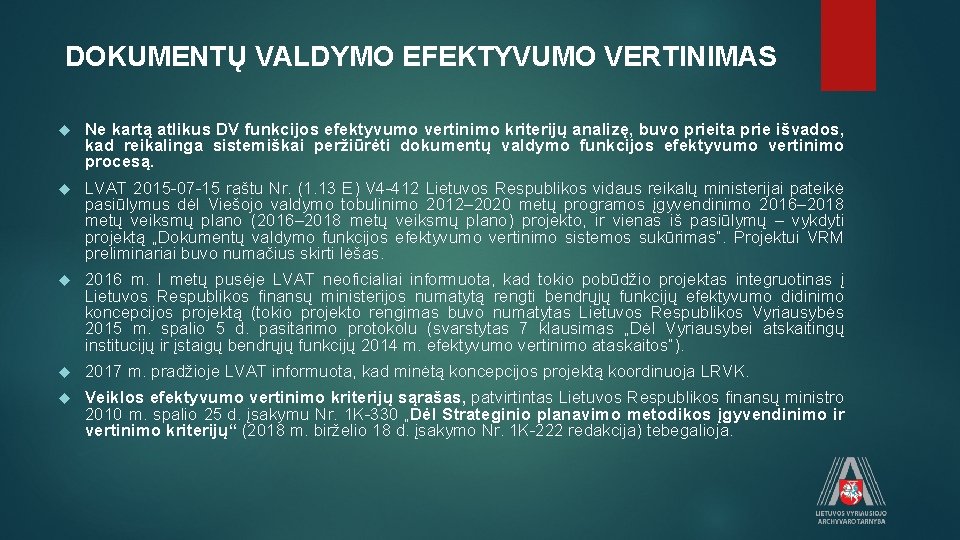 DOKUMENTŲ VALDYMO EFEKTYVUMO VERTINIMAS Ne kartą atlikus DV funkcijos efektyvumo vertinimo kriterijų analizę, buvo