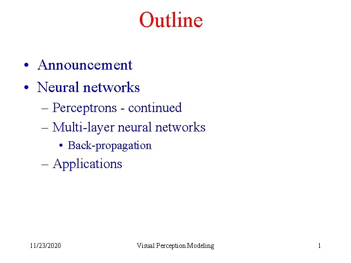 Outline • Announcement • Neural networks – Perceptrons - continued – Multi-layer neural networks