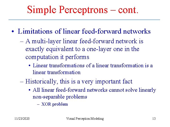 Simple Perceptrons – cont. • Limitations of linear feed-forward networks – A multi-layer linear