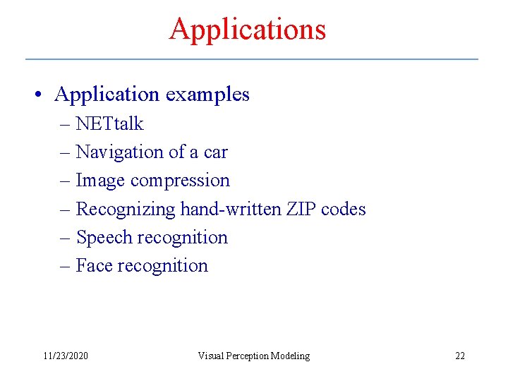 Applications • Application examples – NETtalk – Navigation of a car – Image compression