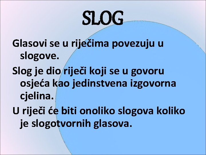 SLOG Glasovi se u riječima povezuju u slogove. Slog je dio riječi koji se