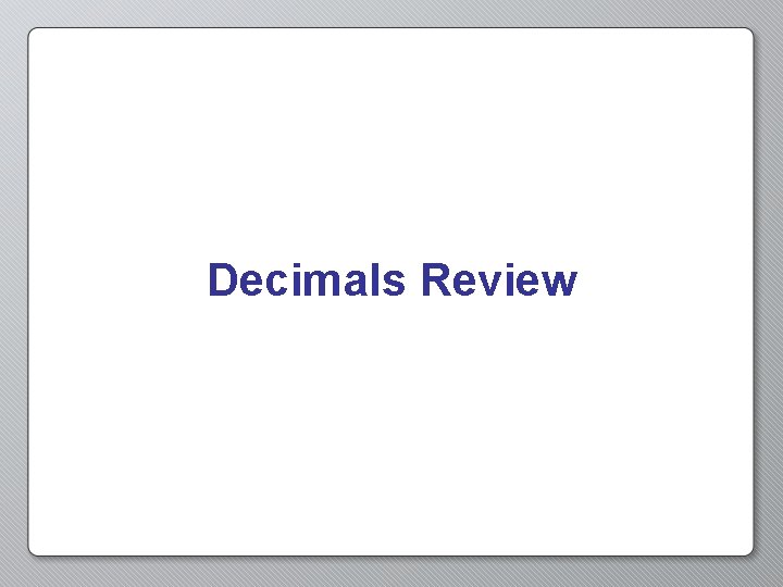 Decimals Review Decimals Review
