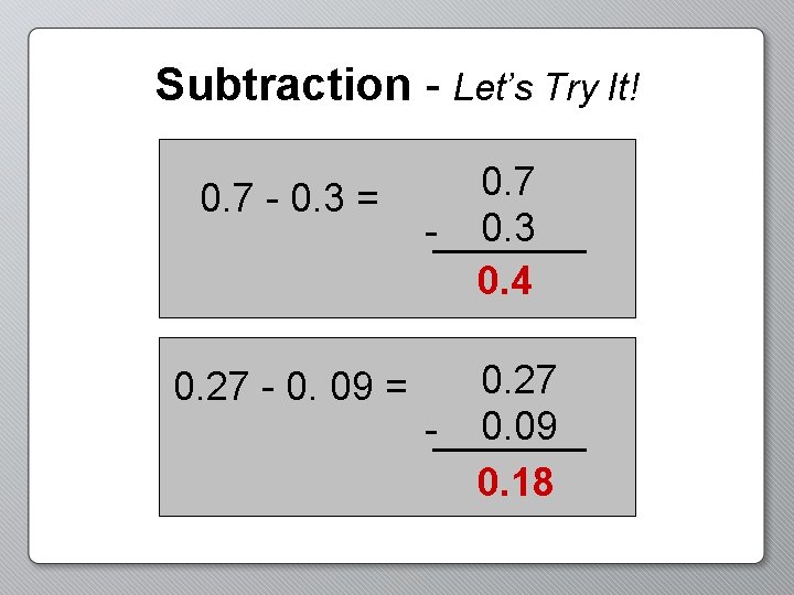 Subtraction - Let’s Try It! 0. 7 - 0. 3 = 0. 27 -