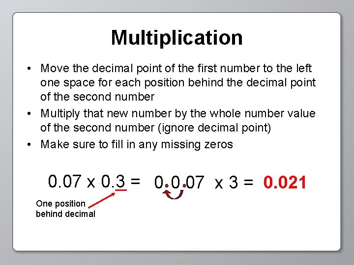 Multiplication • Move the decimal point of the first number to the left one