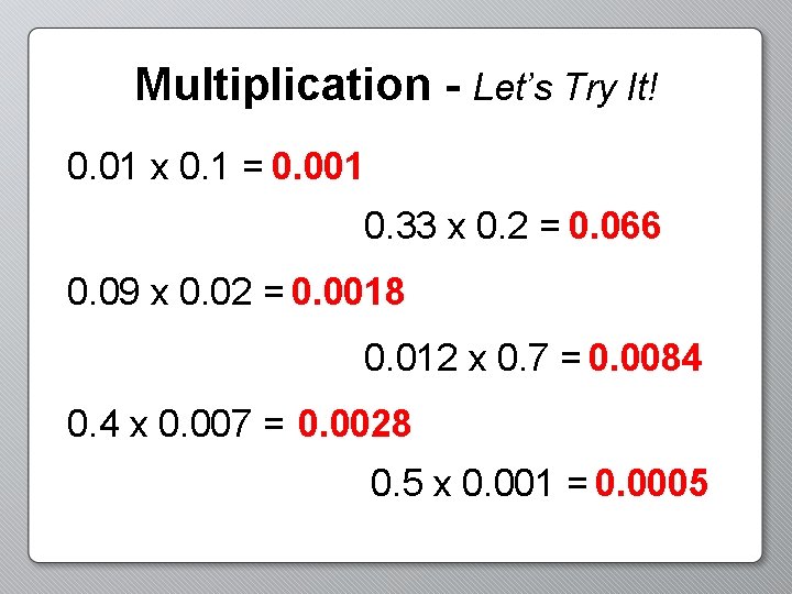 Multiplication - Let’s Try It! 0. 01 x 0. 1 = 0. 001 0.