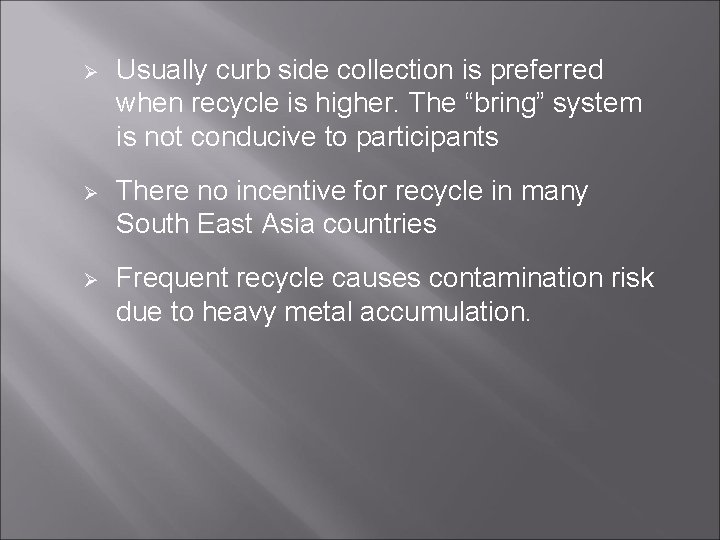 Ø Usually curb side collection is preferred when recycle is higher. The “bring” system