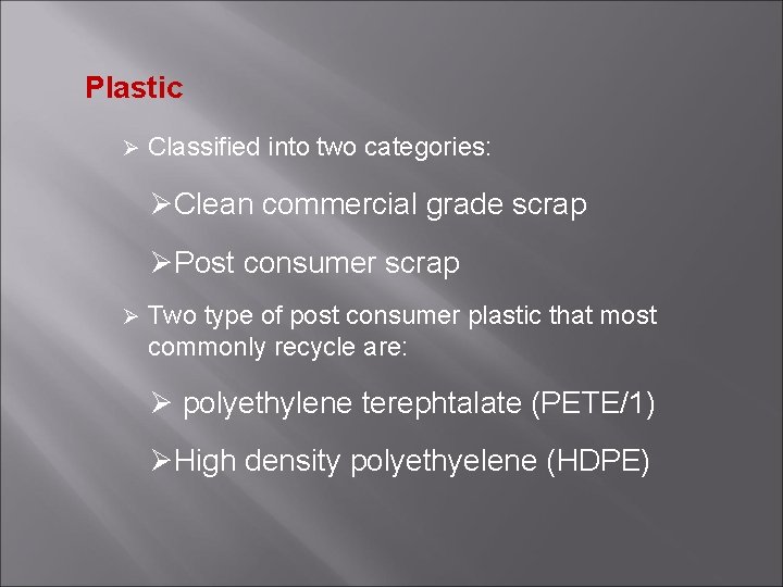 Plastic Ø Classified into two categories: ØClean commercial grade scrap ØPost consumer scrap Ø