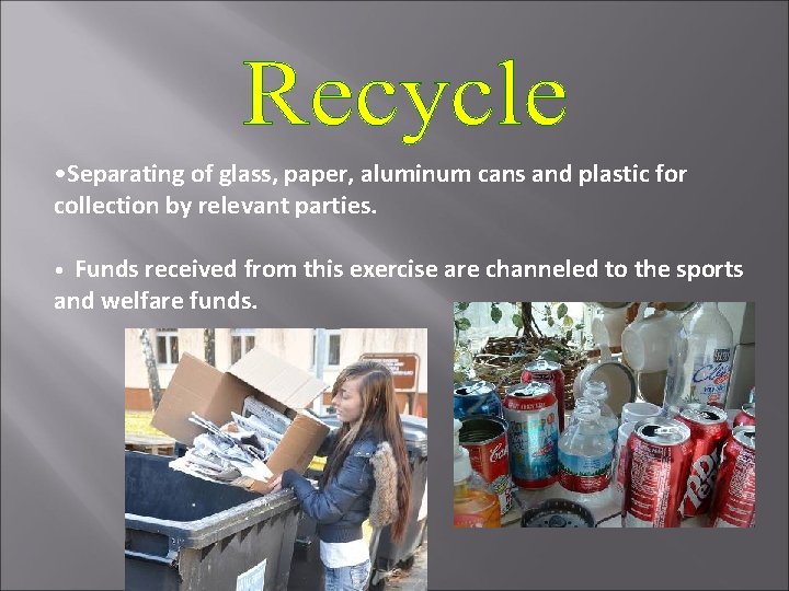  • Separating of glass, paper, aluminum cans and plastic for collection by relevant