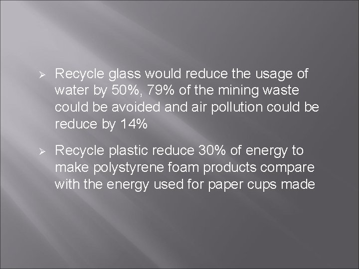 Ø Recycle glass would reduce the usage of water by 50%, 79% of the