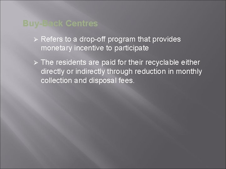 Buy-Back Centres Ø Refers to a drop-off program that provides monetary incentive to participate