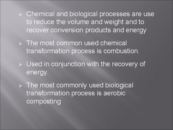 Ø Chemical and biological processes are use to reduce the volume and weight and