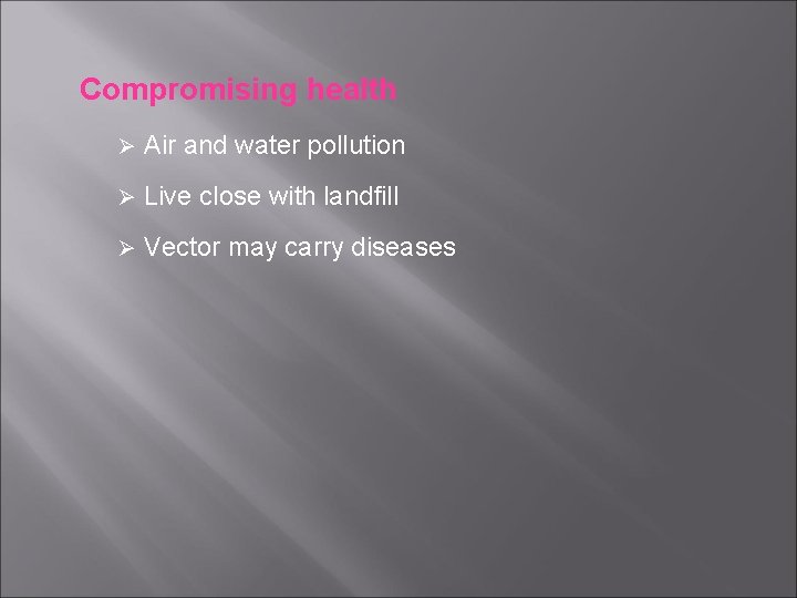 Compromising health Ø Air and water pollution Ø Live close with landfill Ø Vector