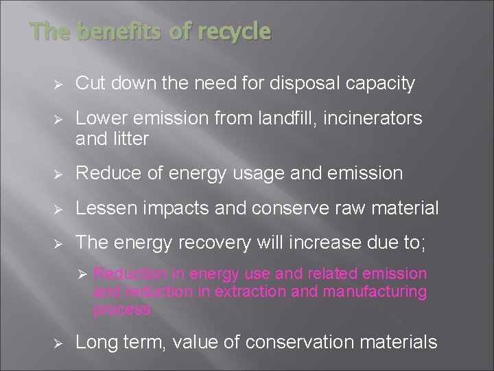 The benefits of recycle Ø Cut down the need for disposal capacity Ø Lower