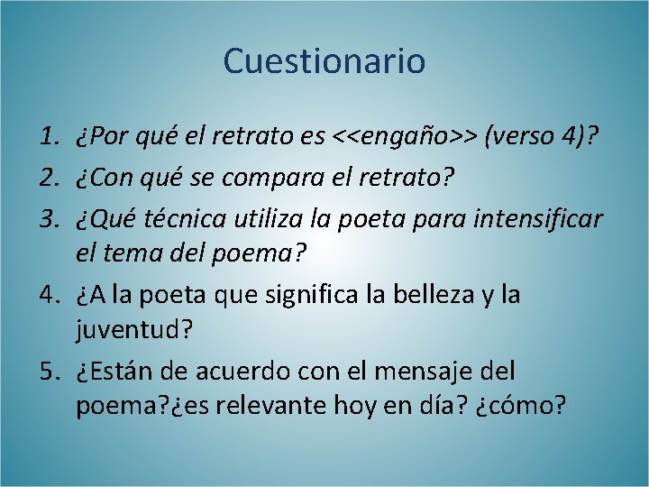 Cuestionario 1. ¿Por qué el retrato es <<engaño>> (verso 4)? 2. ¿Con qué se